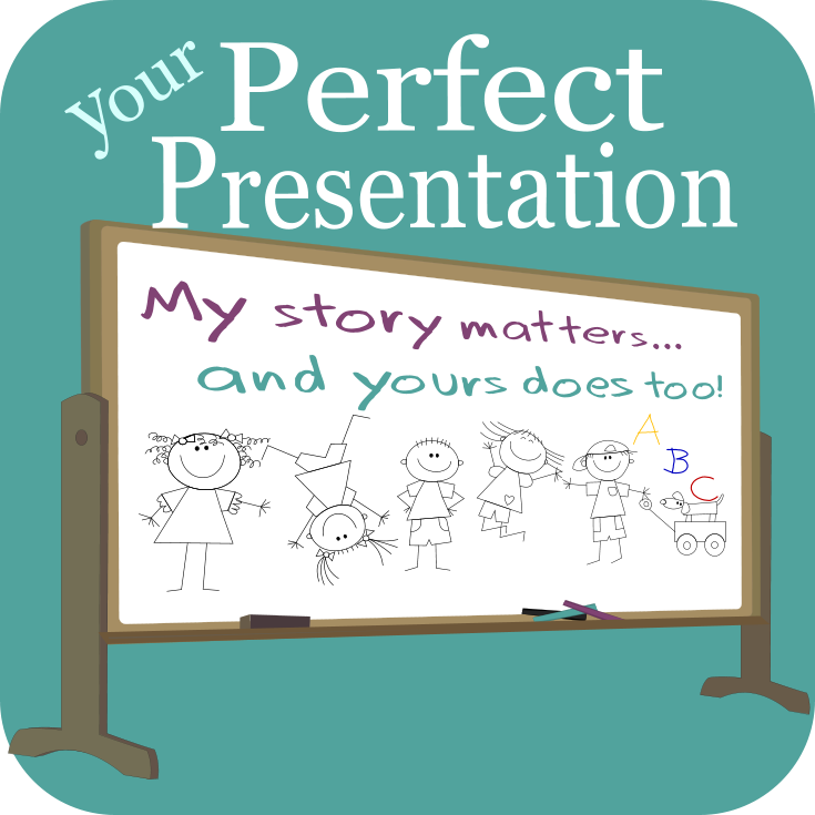 Your Perfect Presentation, with a depiction of a whiteboard that has stick-figure drawings of children and text that says My story matters... and yours does too!