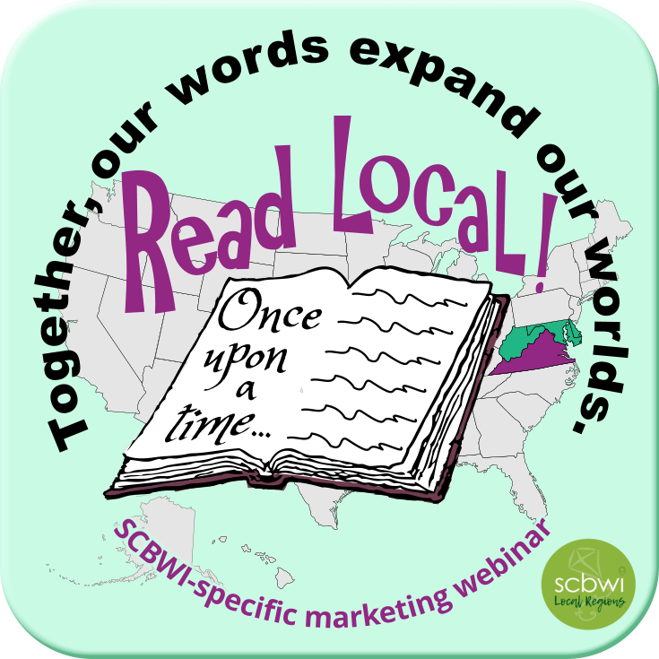 map of the United States, highlighting MD, DE, WV, VA and DC, with an open book and the caption: Together our words expand our worlds. Read Local! SCBWI-specific marketing webinar